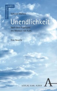 cover of the book Unendlichkeit: Nach dem Kugelspiel des Nikolaus von Kues