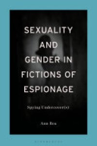 cover of the book Sexuality and Gender in Fictions of Espionage: Spying Undercover(s)