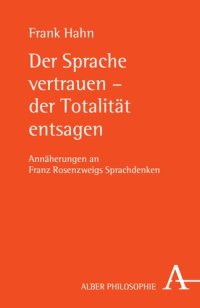 cover of the book Der Sprache vertrauen – der Totalität entsagen: Annäherungen an Franz Rosenzweigs Sprachdenken