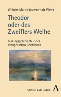 cover of the book Theodor oder des Zweiflers Weihe: Bildungsgeschichte eines evangelischen Geistlichen