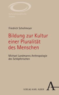 cover of the book Bildung zur Kultur einer Pluralität des Menschen: Michael Landmanns Anthropologie des Schöpferischen