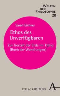 cover of the book Ethos des Unverfügbaren: Zur Gestalt der Erde im Yijing (Buch der Wandlungen)