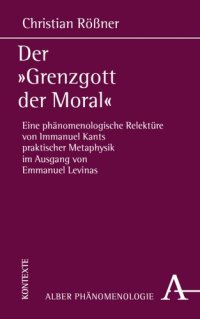 cover of the book Der "Grenzgott der Moral": Eine phänomenologische Relektüre von Immanuel Kants praktischer Metaphysik im Ausgang von Emmanuel Levinas