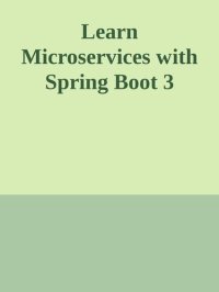 cover of the book Learn Microservices with Spring Boot 3: A Practical Approach Using Event-Driven Architecture