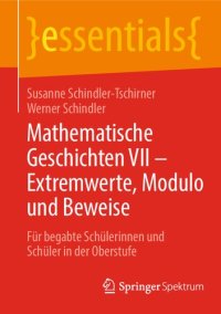 cover of the book Mathematische Geschichten VII - Extremwerte, Modulo und Beweise: Für begabte Schülerinnen und Schüler in der Oberstufe