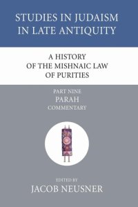 cover of the book A History of the Mishnaic Law of Purities, Part 9: Parah: Commentary (Studies in Judaism in Late Antiquity)