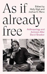 cover of the book As If Already Free: Anthropology and Activism After David Graeber