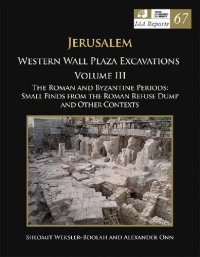 cover of the book Jerusalem Western Wall Plaza Excavations. Volume III: The Roman and Byzantine periods : small finds from the Roman refuse dump and other contexts