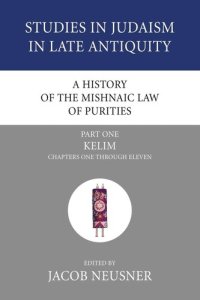 cover of the book A History of the Mishnaic Law of Purities, Part 1: Kelim: Chapters One Through Eleven