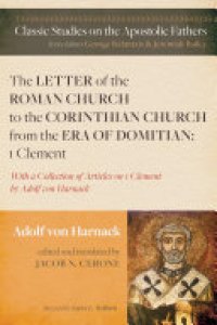 cover of the book The Letter of the Roman Church to the Corinthian Church from the Era of Domitian: 1 Clement: With a Collection of Articles on 1 Clement by Adolf von Harnack