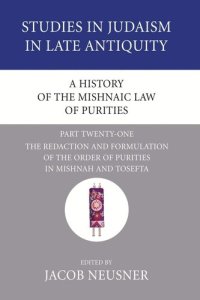 cover of the book A History of the Mishnaic Law of Purities, Part 21: The Redaction and Formulation of the Order of Purities in Mishnah and Tosefta