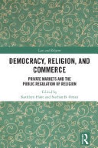 cover of the book Democracy, Religion, and Commerce: Private Markets and the Public Regulation of Religion