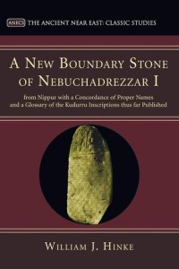 cover of the book A New Boundary Stone of Nebuchadrezzar I from Nippur with a Concordance of Proper Names and a Glossary of the Kudurru Inscriptions thus far Published: ... Studies) (Ancient Near East: Classic Studies)