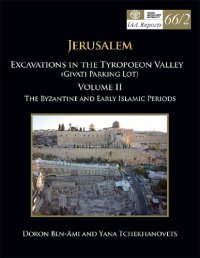 cover of the book Jerusalem: Excavations in the Tyropoeon Valley (Givʻati Parking Lot). The Byzantine and early Islamic periods / Doron Ben-Ami and Yana Tchekhanovets ; with contributions by Oriya Amichay [und 20 weiteren]. Stratum IV-I: The early Islamic period