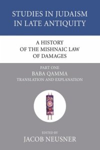 cover of the book A History of the Mishnaic Law of Damages, Part 1: Baba Qamma (Studies in Judaism in Late Antiquity)