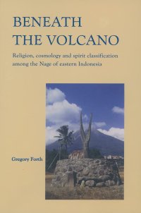 cover of the book Beneath the Volcano: Religion, Cosmology and Spirit Classification Among the Nage of Eastern Indonesia