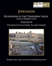 cover of the book Jerusalem: Excavations in the Tyropoeon Valley (Givʻati Parking Lot). The Byzantine and early Islamic periods / Doron Ben-Ami and Yana Tchekhanovets ; with contributions by Oriya Amichay [und 20 weiteren]. Stratum V: The Byzantine period