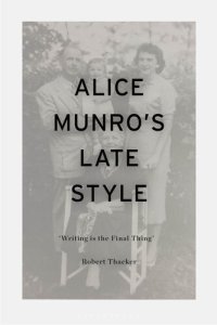 cover of the book Alice Munro's Late Style: 'Writing is the Final Thing'