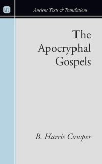 cover of the book The Apocryphal Gospels: And Other Documents Relating to the History of Christ, Translated from the Originals in Greek, Latin, Syriac, Etc., with ... Prolegomena (Ancient Texts and Translations)