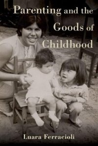 cover of the book Parenting and the Goods of Childhood
