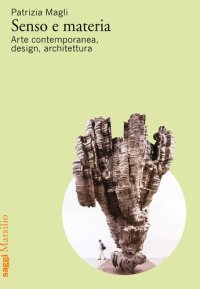 cover of the book Senso e materia. Arte contemporanea, design, architettura