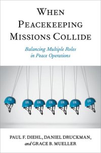 cover of the book When Peacekeeping Missions Collide: Balancing Multiple Roles in Peace Operations