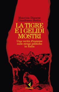 cover of the book La tigre e i gelidi mostri. Una verità d'insieme sulle stragi politiche in Italia