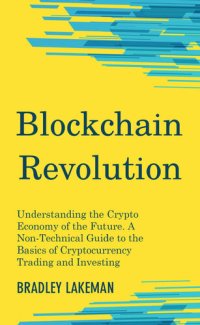 cover of the book Blockchain Revolution: Understanding the Crypto Economy of the Future. A Non-Technical Guide to the Basics of Cryptocurrency Trading and Investing