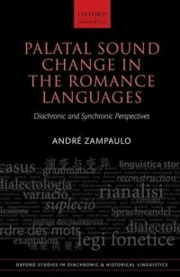 cover of the book Palatal Sound Change in the Romance Languages: Synchronic and Diachronic Perspectives (Oxford Studies in Diachronic and Historical Linguistics)
