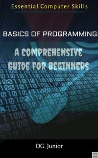 cover of the book Basics of Programming: A Comprehensive Guide for Beginners (Essential Computer Skills)