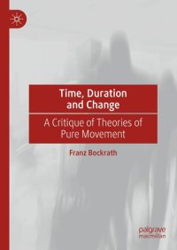 cover of the book Time, Duration and Change: A Critique of Theories of Pure Movement