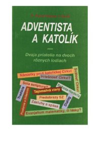 cover of the book Adventista a katolík, alebo, Dvaja priatelia na dvoch rôznych lodiach