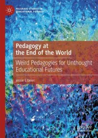 cover of the book Pedagogy at the End of the World: Weird Pedagogies for Unthought Educational Futures