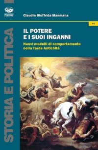 cover of the book Il potere e i suoi inganni. Nuovi modelli di comportamento nella Tarda Antichità