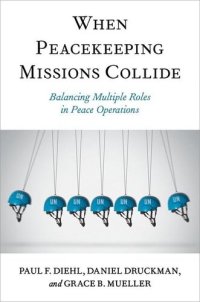 cover of the book When Peacekeeping Missions Collide: Balancing Multiple Roles in Peace Operations