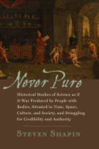 cover of the book Never Pure: Historical Studies of Science as If It Was Produced by People with Bodies, Situated in Time, Space, Culture, and Society, and Struggling for Credibility and Authority