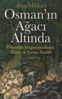 cover of the book Osman Ağacı Altında: Osmanlı İmparatorluğu, Mısır ve Çevre Tarihi