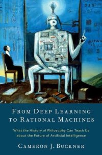 cover of the book From Deep Learning to Rational Machines: What the History of Philosophy Can Teach Us about the Future of Artificial Intelligence