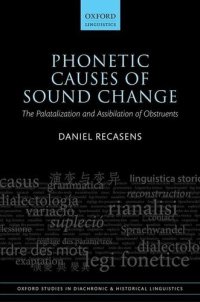 cover of the book Phonetic Causes of Sound Change: The Palatalization and Assibilation of Obstruents (Oxford Studies in Diachronic and Historical Linguistics)