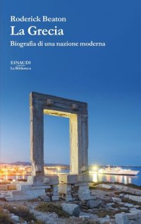 cover of the book La Grecia. Biografia di una nazione moderna