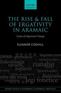 cover of the book The Rise and Fall of Ergativity in Aramaic: Cycles of Alignment Change (Oxford Studies in Diachronic and Historical Linguistics)