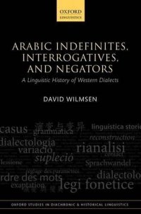 cover of the book Arabic Indefinites, Interrogatives, and Negators: A Linguistic History of Western Dialects (Oxford Studies in Diachronic and Historical Linguistics)