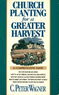 cover of the book Church Planting for a Greater Harvest: A Comprehensive Guide