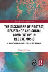 cover of the book The Discourse of Protest, Resistance and Social Commentary in Reggae Music: A Bakhtinian Analysis of Pacific Reggae