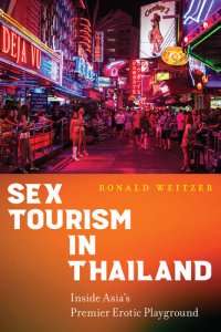 cover of the book Sex Tourism in Thailand: Inside Asia’s Premier Erotic Playground