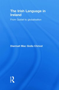 cover of the book The Irish Language in Ireland: From Goídel to Globalisation
