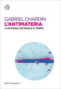 cover of the book L'antimateria. La materia che risale il tempo