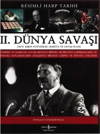 cover of the book II. Dünya Savaşı: 500'ü Aşkın Fotoğraf, Harita ve Savaş Planı