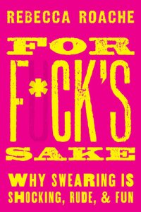 cover of the book For F*ck's Sake: Why Swearing is Shocking, Rude, and Fun