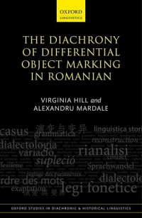 cover of the book The Diachrony of Differential Object Marking in Romanian (Oxford Studies in Diachronic and Historical Linguistics)